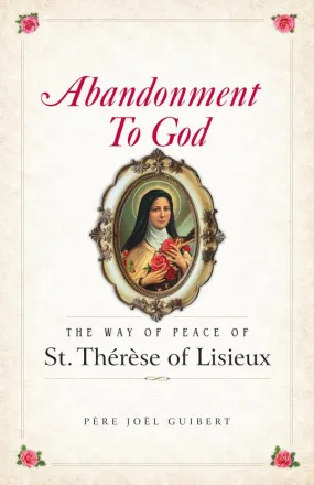 Abandonment To God: The Way of Peace of St. Therese of Lisieux