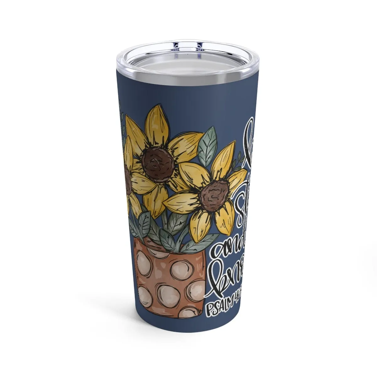 Be Still And Know Flowers Tumbler 20oz