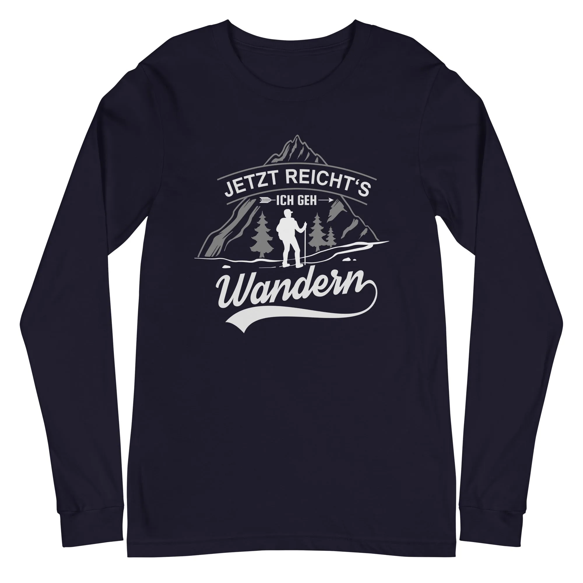 Jetzt reichts ich geh Wandern - Longsleeve (Unisex)