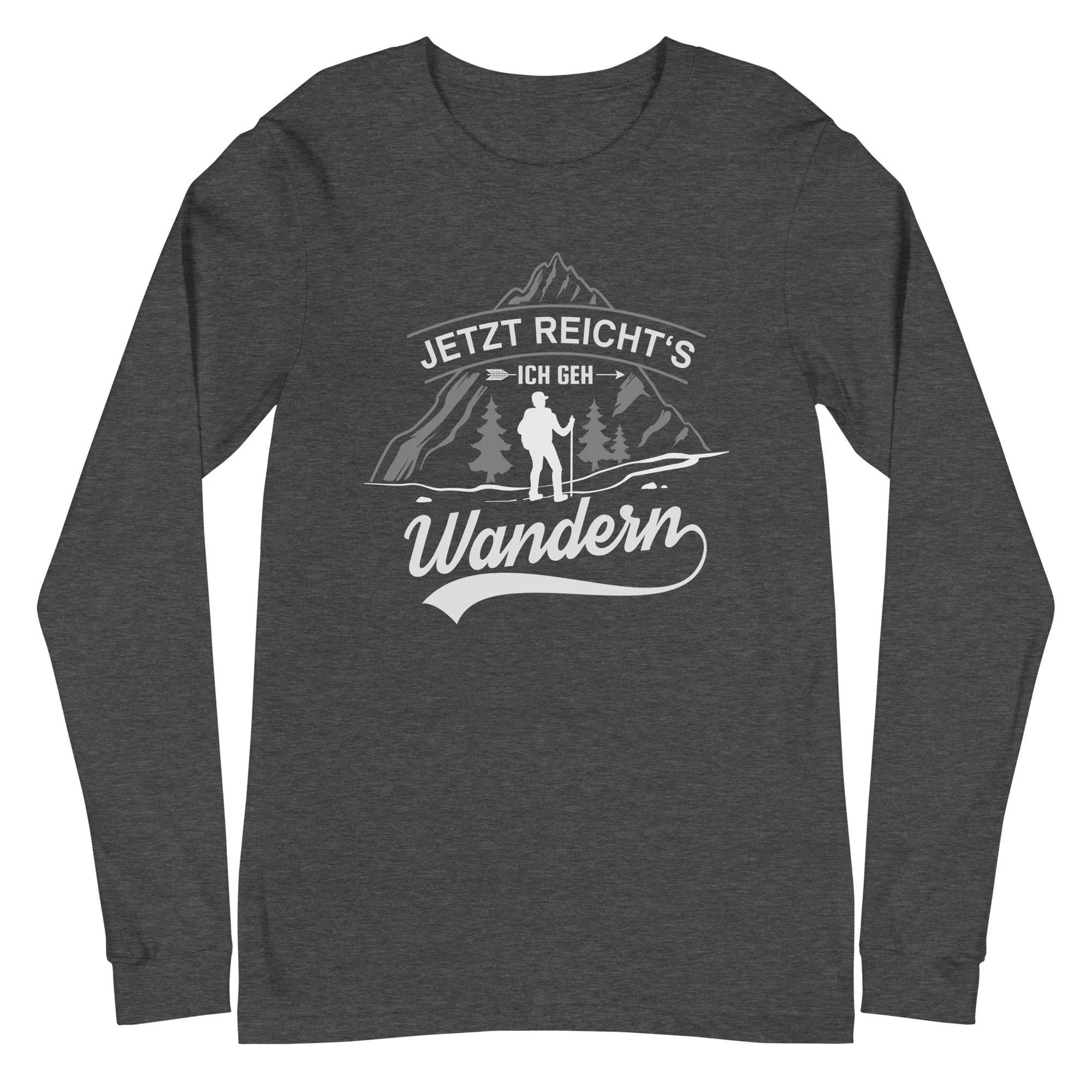 Jetzt reichts ich geh Wandern - Longsleeve (Unisex)